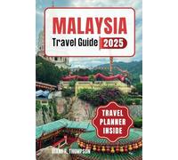 Malaysia Travel Guide 2025: Your Passport to Adventure - Exploring Vibrant Cultures, Exquisite Flavors, and Natural Wonders in the Heart of Southeast Asia