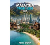 Malaysia Travel Guide 2026: 7 Practical Tips to Plan Your Trip, Explore Top Attractions, and Travel Malaysia with Confidence (includes a map)