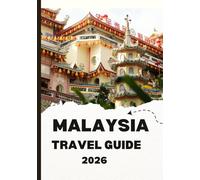 MALAYSIA TRAVEL GUIDE 2026: Discover the Heart of Southeast Asia Where Cultures, Cuisine, and Natural Beauty Unite