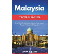 Malaysia Travel Guide 2026: Your Complete Guide to Culture, Nature, and Modern Wonders of Malaysia