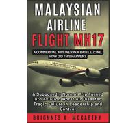 Malaysian Airline Flight MH17 : A Commercial Airliner in a Battle Zone, How Did This Happen?: A Supposedly Normal Trip Turned Into Aviation Worst Air Disaster, Tragic Failure in Leadership and Control