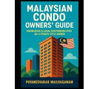 Malaysian Condo Owners’ Guide - Knowledge & Legal Responsibilities as a Strata Title Owner: A Practical Handbook for Condo Owners to Understand Their Rights, Duties, and Strata Laws in Malaysia