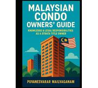 Malaysian Condo Owners’ Guide - Knowledge & Legal Responsibilities as a Strata Title Owner: A Practical Handbook for Condo Owners to Understand Their Rights, Duties, and Strata Laws in Malaysia