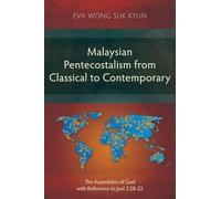 Malaysian Pentecostalism from Classical to Contemporary: The Assemblies of God with Reference to Joel 2:28-32