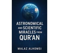 Malaz Alhomsi Astronomical and Scientific Miracles from the Qur'an (Tascabile)