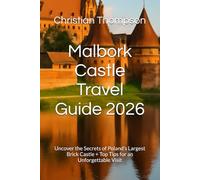 Malbork Castle Travel Guide 2026: Uncover the Secrets of Poland’s Largest Brick Castle + Top Tips for an Unforgettable Visit