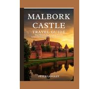 MALBORK CASTLE TRAVEL GUIDE: With Pictures, Exploring the World's Largest Brick Fortress and Its Medieval Legacy