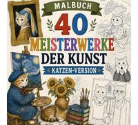 Malbuch 40 Meisterwerke der Kunst Katzen-Version: 40 Berühmte Gemälde Parodiert mit Katzen | Kunstgeschichte und Klassische Kunst zum Ausmalen | ... Erwachsene, Jugendliche und Katzenliebhaber