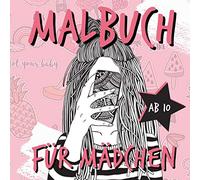 MALBUCH AB 10 FÜR MÄDCHEN: Mädchen Buch 10 Jahre | Malbücher für Mädchen | Beschäftigung Mädchen | Geschenkideen Mädchen | Malbuch | Geburtstagsgeschenk Teens | Malbuch Teenager Mädchen