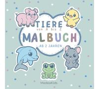 Malbuch ab 2 Jahre Tiere von A bis Z: das Kritzelmalbuch für Kinder mit Süße Tiermotive zum Ausmalen