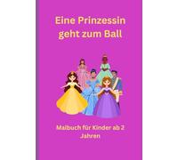Malbuch ab 2 Jahren: Eine Prinzessin geht zum Ball