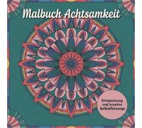 Malbuch Achtsamkeit. Entspannung und kreative Selbstfürsorge: Für Erwachsene