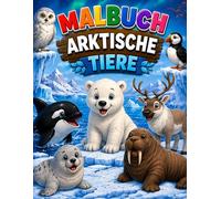 Malbuch Arktische Tiere für Kinder ab 3 Jahren: Große und einfache Ausmalbilder mit süßen Polartieren - Eisbären, Robben, Wale, Pinguine, Walrosse und viele weitere arktische Tiere