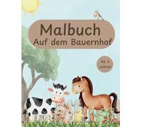 Malbuch auf dem Bauernhof für Kinder: Ausmalen und Rätseln ab 3 Jahren mit süßen Tieren wie Kuh, Pferd und vielen mehr: Kreativer Mals Spaß rund ums Thema Bauernhof