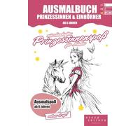 Malbuch & Ausmalbuch Prinzessinnen & Einhörner ab 6 Jahren - kreativer Prinzessinnenspaß mit Märchenmotiven: Über 40 märchenhafte Prinzessinnen-, ... kreativer Ausmalspaß für Mädchen ab 6 Jahren