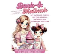 Malbuch Backbuch Prinzessinen & Model Backbuch XXL für alle Kinder ab 4 Jahren: Mit Cupcakes, Torten, Muffins. KEKSEN & Macarons zum Ausmalen & ... Bäckerinnen, Konditoren, Konditorinnen