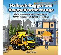 Malbuch Bagger und Baustellenfahrzeuge: Einfaches Ausmalbuch für Kinder ab 2 Jahren mit Bagger, Kipplaster, Kran & Co.: kreative Baustellen-Motive - ... Kindergartenkinder zum Ausmalen und Lernen
