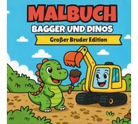 Malbuch Bagger und Dinos - Großer Bruder Edition: Bagger buddeln, Dinos brüllen : Malspaß für kleine Entdecker ab 3 Jahren