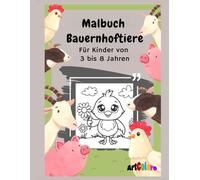Malbuch Bauernhoftiere Für Kinder von 3 bis 8 Jahren: Perfekt geeignet für kleine Tierfreunde - fördert Kreativität, Konzentration und Feinmotorik auf spielerische Weise!