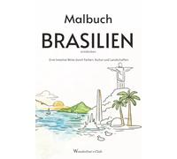 Malbuch BRASILIEN entdecken:: Eine kreative Reise durch Farben, Kultur und Landschaften | 102 Seiten | Mit kurzen Erklärungen und Ausmalbildern aus ganz Brasilien
