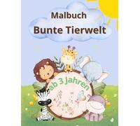 Malbuch: Bunte Tierwelt für Kinder ab 3 Jahren: Große, einfache Tiermotive zum Ausmalen - Fördert Kreativität und Motorik - Kinderbeschäftigung