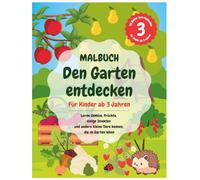 Malbuch: Den Garten entdecken - Für Kinder ab 3 Jahren: Lerne Gemüse, Früchte, einige Insekten und andere kleine Tiere kennen, die im Garten leben