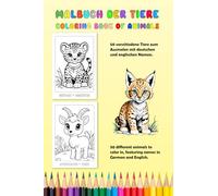 Malbuch der Tiere - Coloring book of animals: 50 Tiere zum Ausmalen mit deutschen und englischen Namen. - 50 animals to color in with German and English names.