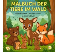 Malbuch der Tiere im Wald: Geschichte + Malbilder in einem Buch