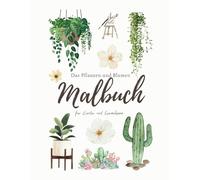 Malbuch: Die entspannende Welt der Pflanzen & Blumen: Das kreative Ausmalbuch für Erwachsene und Kinder mit 60 beruhigenden Illustrationen zum Ausmalen, künstlerisch Ausleben und Durchatmen.