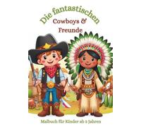 Malbuch: Die fantastischen Cowboys & Freunde: Malbuch für Kinder ab 3 Jahren, Cowboys, Indianer, Wild Western, Scheriff