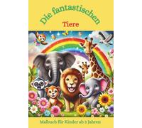 Malbuch: Die fantastischen Tiere: Malbuch für Kinder, Tiere, Fantasie, Ausmalen