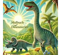 Malbuch Dinosaurier für Kinder ab 5 Jahren: Ein aufregendes Abenteuer mit Dinosauriern zum Ausmalen und Entdecken!