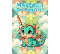 Malbuch Drachenzauber: Drachenzauber - Das magische Malbuch für kleine Künstler