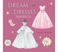 Malbuch Dream Dresses: Fashion Coloring Book / Kreatives Mode Malbuch / auf 50 Seiten wunderschöne Kleider ausmalen, kreativ werden und träumen / Mit Accessoires und High Heels