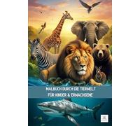 Malbuch durch die Tierwelt: Tauche ein in eine neue Welt mit Einzigartigen Tiermotiven | Für Kinder & Erwachsene