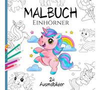 Malbuch Einhörner - 24 grosse Lieblings Ausmalbilder für Kinder ab 3 Jahren: Niedliche Ausmalbilder mit zauberhaften Einhorn Motiven - ideal zum ausmalen üben