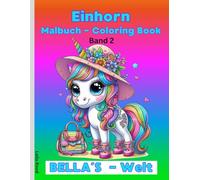 Malbuch Einhorn Bella`s Welt Band 2: Einhorn Motive ab 4 Jahre: Kindgerechte Ausmalbilder von Einhörner/ über 50 liebevolle Vorlagen als ideales Geschenk für Mädchen und Jungen