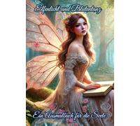 Malbuch Elfen: Elfen Malbuch für Erwachsene - Magische Ausmalwelt mit Feen, mystischen Landschaften & entspannenden Motiven zur Stressbewältigung & Kreativitätsförderung