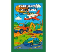Malbuch Fabelhafte Fahrzeuge: Ein Malbuch für Kinder ab 3 Jahren mit Autos, Feuerwehr, Polizei, Flugzeugen und vielem mehr