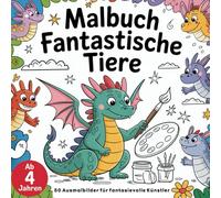 Malbuch fantastische Tiere: 50 Ausmalbilder für fantasievolle Künstler ab 4 Jahren