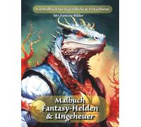 Malbuch: Fantasy-Helden & Ungeheuer: Für Jugendliche und Erwachsene