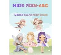 Malbuch Feen: Mein Feen- ABC: Malend das ABC lernen
