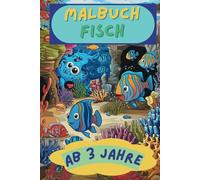 Malbuch Fisch ab 3 Jahren: Zum Ausmalen für Kinder ab 3 Jahren mit Fische Unterwasser über 50 Motive