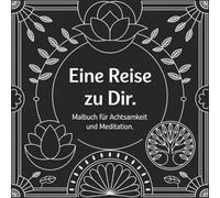 Malbuch für Achtsamkeit & Meditation für Erwachsene: Wunderschöne Reise für Entspannung, Kreativität und Stressabbau mit achtsam gewählten Motiven zum ausmalen