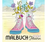Malbuch für Coole Mädchen: Ausmalbuch für Teenager-Mädchen. Beschäftigungsbuch für kreativen Spaß, Entfaltung, Stressbewältigung und Entspannung