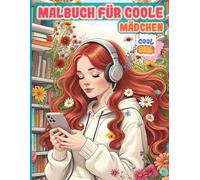 Malbuch für coole Mädchen: Ausmalbuch mit Porträts, Pferden, Mode, Frauen, Mustern, Blumen, Natur & coolen Tieren. Kreatives Geschenk für Mädchen ab 12 Jahren.