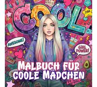 Malbuch für coole Mädchen - Trends, Fashion, Freizeit & Spaß: Alles was das moderne Mädchen ab 10 interessiert | abwechslungsreich | kreativ | trendy