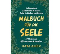 Malbuch für die Seele I 50 Motive + Affirmationen + Impulse I Achtsamkeit, Selbstliebe & innere Ruhe in Farben entdecken