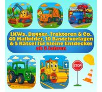 Malbuch für Entdecker der Großfahrzeuge: LKWs, Bagger, Traktoren & Co. 40 Malbilder, 10 Bastelvorlagen & 5 Rätsel für kleine Entdecker ab 3 Jahren