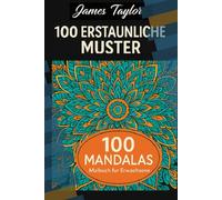Malbuch für Erwachsene: 100 Erstaunliche Mandalas zur Förderung von Achtsamkeit, Entspannung und Kreativem Stressabbau: Detaillierte Mandala-Designs ... von Entspannung, Achtsamkeit und Stressabbau
